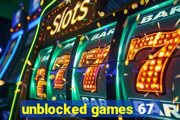 unblocked games 67